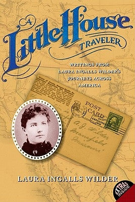 A Little House Traveler: Writings from Laura Ingalls Wilder's Journeys Across America - Paperback | Diverse Reads
