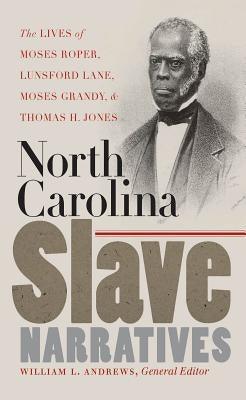 North Carolina Slave Narratives: The Lives of Moses Roper, Lunsford Lane, Moses Grandy, and Thomas H. Jones - Paperback | Diverse Reads