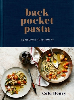 Back Pocket Pasta: Inspired Dinners to Cook on the Fly: A Cookbook - Hardcover | Diverse Reads