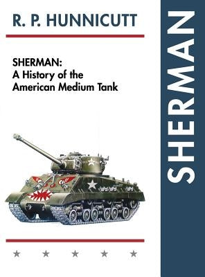 Sherman: A History of the American Medium Tank - Hardcover | Diverse Reads
