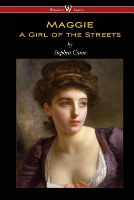 Maggie: A Girl of the Streets (Wisehouse Classics Edition) - Paperback | Diverse Reads