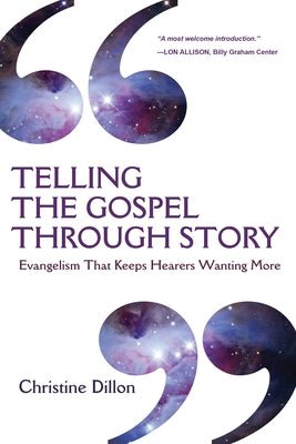 Telling the Gospel Through Story: Evangelism That Keeps Hearers Wanting More - Paperback | Diverse Reads