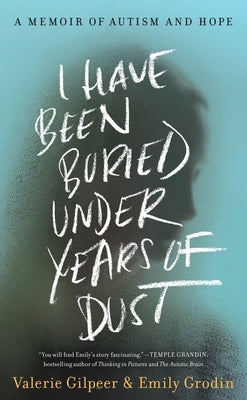I Have Been Buried Under Years of Dust: A Memoir of Autism and Hope - Hardcover | Diverse Reads