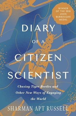 Diary of a Citizen Scientist: Chasing Tiger Beetles and Other New Ways of Engaging the World - Paperback | Diverse Reads