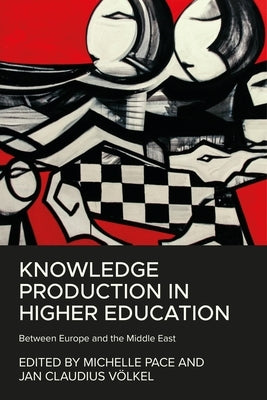 Knowledge Production in Higher Education: Between Europe and the Middle East - Hardcover | Diverse Reads