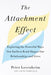 The Attachment Effect: Exploring the Powerful Ways Our Earliest Bond Shapes Our Relationships and Lives - Paperback | Diverse Reads