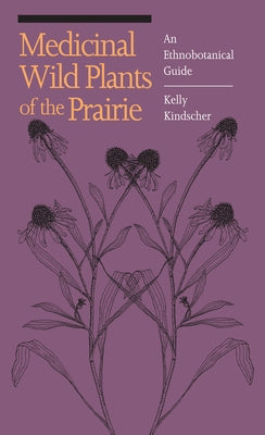 Medicinal Wild Plants of the Prairie: An Ethnobotanical Guide - Paperback | Diverse Reads