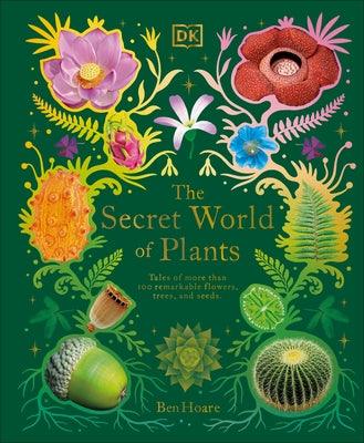 The Secret World of Plants: Tales of More Than 100 Remarkable Flowers, Trees, and Seeds - Hardcover | Diverse Reads