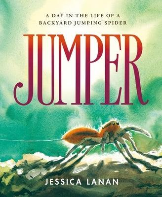 Jumper: A Day in the Life of a Backyard Jumping Spider - Hardcover | Diverse Reads