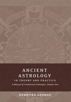 Ancient Astrology in Theory and Practice: A Manual of Traditional Techniques, Volume II: Delineating Planetary Meaning - Paperback | Diverse Reads