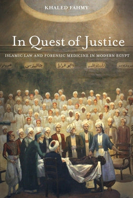 In Quest of Justice: Islamic Law and Forensic Medicine in Modern Egypt - Paperback | Diverse Reads
