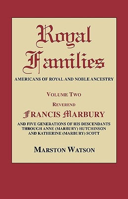 Royal Families: Americans of Royal and Noble Ancestry. Volume Two: REV. Francis Marbury and Five Generations of His Descendants Throug - Paperback | Diverse Reads