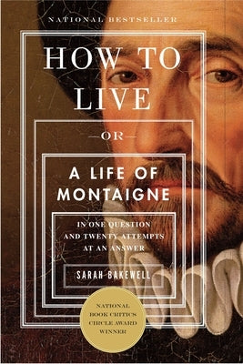 How to Live: Or a Life of Montaigne in One Question and Twenty Attempts at an Answer - Paperback | Diverse Reads