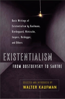 Existentialism from Dostoevsky to Sartre: Basic Writings of Existentialism by Kaufmann, Kierkegaard, Nietzsche, Jaspers, Heidegger, and Others - Paperback | Diverse Reads