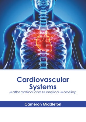Cardiovascular Systems: Mathematical and Numerical Modeling - Hardcover | Diverse Reads
