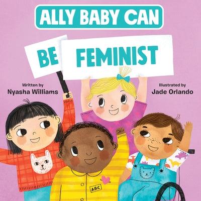 Ally Baby Can: Be Feminist - Hardcover | Diverse Reads