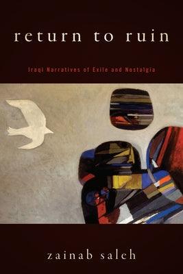 Return to Ruin: Iraqi Narratives of Exile and Nostalgia - Hardcover | Diverse Reads