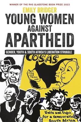 Young Women Against Apartheid: Gender, Youth and South Africa's Liberation Struggle - Paperback | Diverse Reads