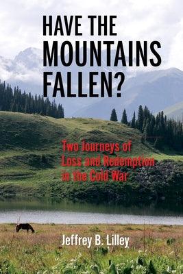Have the Mountains Fallen?: Two Journeys of Loss and Redemption in the Cold War - Paperback | Diverse Reads