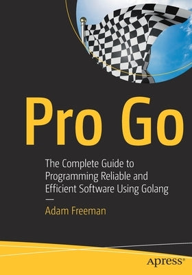 Pro Go: The Complete Guide to Programming Reliable and Efficient Software Using Golang - Paperback | Diverse Reads