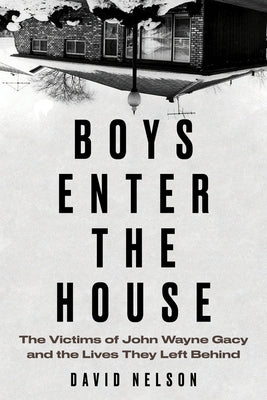 Boys Enter the House: The Victims of John Wayne Gacy and the Lives They Left Behind - Hardcover | Diverse Reads