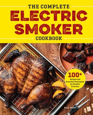 The Complete Electric Smoker Cookbook: 100+ Recipes and Essential Techniques for Smokin' Favorites - Paperback | Diverse Reads