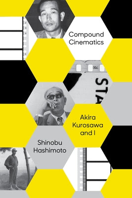 Compound Cinematics (Paperback): Akira Kurosawa and I - Paperback | Diverse Reads