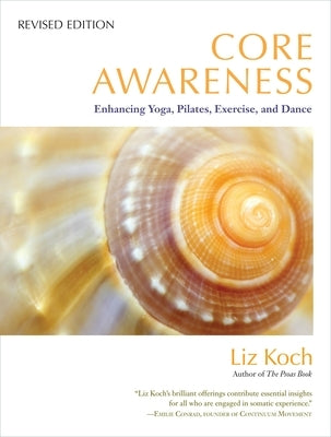 Core Awareness, Revised Edition: Enhancing Yoga, Pilates, Exercise, and Dance - Paperback | Diverse Reads