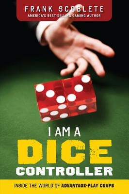 I Am a Dice Controller: Inside the World of Advantage-Play Craps! - Paperback | Diverse Reads