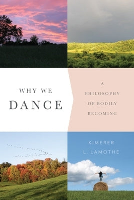 Why We Dance: A Philosophy of Bodily Becoming - Paperback | Diverse Reads