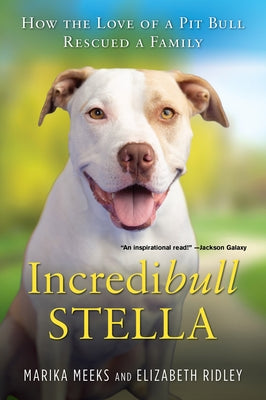 Incredibull Stella: How the Love of a Pit Bull Rescued a Family - Paperback | Diverse Reads