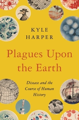 Plagues upon the Earth: Disease and the Course of Human History - Hardcover | Diverse Reads