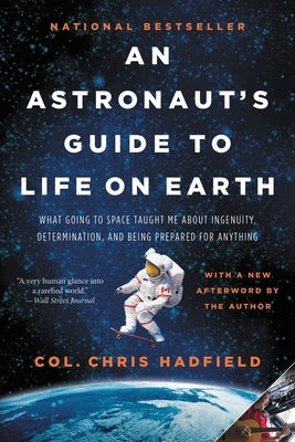 An Astronaut's Guide to Life on Earth: What Going to Space Taught Me About Ingenuity, Determination, and Being Prepared for Anything - Paperback | Diverse Reads
