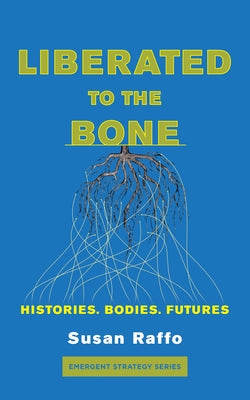 Liberated To the Bone: Histories. Bodies. Futures. - Paperback | Diverse Reads