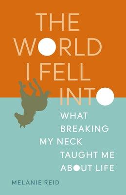 The World I Fell Into: What Breaking My Neck Taught Me about Life - Paperback | Diverse Reads