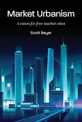 Market Urbanism: A vision for free-market cities - Paperback | Diverse Reads