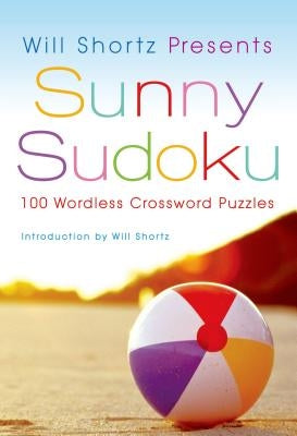 Will Shortz Presents Sunny Sudoku: 100 Wordless Crossword Puzzles - Paperback | Diverse Reads