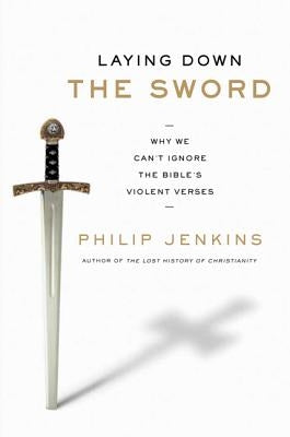 Laying Down the Sword: Why We Can't Ignore the Bible's Violent Verses - Paperback | Diverse Reads