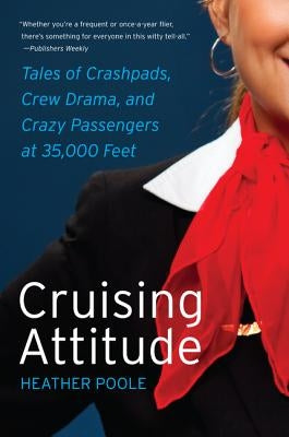 Cruising Attitude: Tales of Crashpads, Crew Drama, and Crazy Passengers at 35,000 Feet - Paperback | Diverse Reads