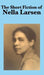 The Short Fiction of Nella Larsen - Hardcover | Diverse Reads