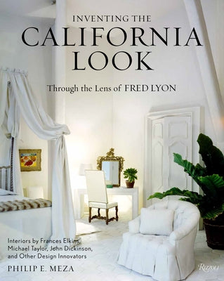 Inventing the California Look: Interiors by Frances Elkins, Michael Taylor, John Dickinson, and Other Design In novators - Hardcover | Diverse Reads