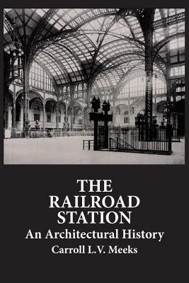 The Railroad Station: An Architectural History - Paperback | Diverse Reads