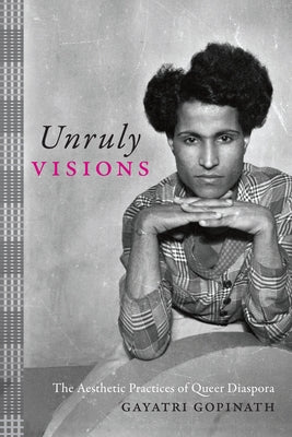 Unruly Visions: The Aesthetic Practices of Queer Diaspora - Paperback | Diverse Reads