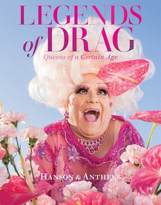 Legends of Drag: Queens of a Certain Age - Hardcover | Diverse Reads