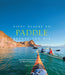 Fifty Places to Paddle Before You Die: Kayaking and Rafting Experts Share the World's Greatest Destinations - Hardcover | Diverse Reads