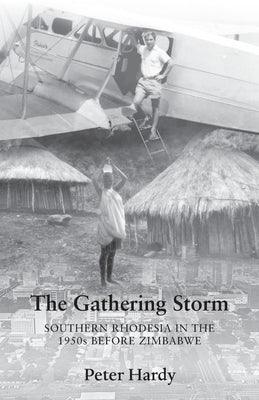 The Gathering Storm: Southern Rhodesia in the 1950s before Zimbabwe - Paperback | Diverse Reads