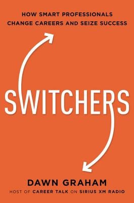 Switchers: How Smart Professionals Change Careers -- and Seize Success - Hardcover | Diverse Reads