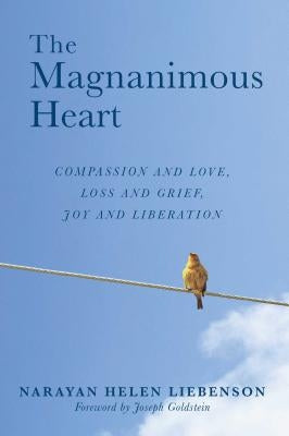 The Magnanimous Heart: Compassion and Love, Loss and Grief, Joy and Liberation - Paperback | Diverse Reads