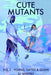Cute Mutants Vol 2: Young, Gifted & Queer - Paperback | Diverse Reads