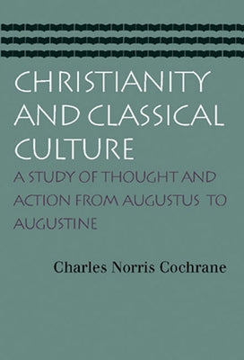 Christianity and Classical Culture: A Study of Thought and Action from Augustus to Augustine / Edition 1 - Paperback | Diverse Reads